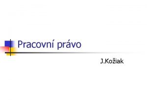 Pracovn prvo J Koiak Pracovn prvo n n