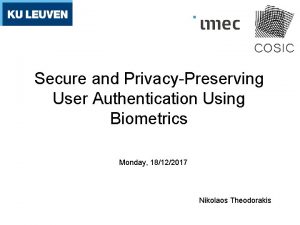 Secure and PrivacyPreserving User Authentication Using Biometrics Monday