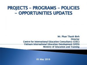 PROJECTS PROGRAMS POLICIES OPPORTUNITIES UPDATES Mr Phan Thanh