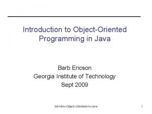 Introduction to ObjectOriented Programming in Java Barb Ericson