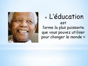 Lducation est larme la plus puissante que vous