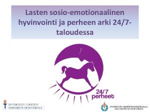 Lasten sosioemotionaalinen hyvinvointi ja perheen arki 247 taloudessa