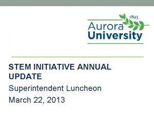 STEM INITIATIVE ANNUAL UPDATE Superintendent Luncheon March 22