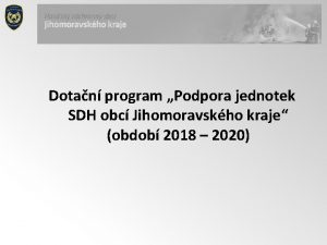 Dotan program Podpora jednotek SDH obc Jihomoravskho kraje