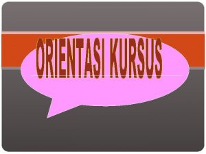 MENGAPA PERLU ORIENTASI AGAR PESERTA KURSUS MENGETAHUI GAMBARAN