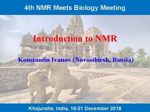 4 th NMR Meets Biology Meeting Introduction to