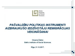 PAVALDBU POLITIKAS INSTRUMENTI AIZBRAUKUO IEDZVOTJU REMIGRCIJAS VEICINANAI Oksana