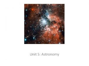 Unit Four Astronomy Unit 5 Astronomy What can