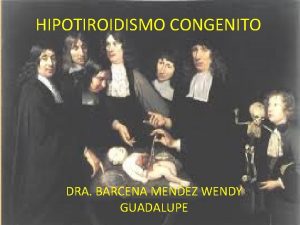 HIPOTIROIDISMO CONGENITO DRA BARCENA MENDEZ WENDY GUADALUPE DEFINICION