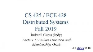 CS 425 ECE 428 Distributed Systems Fall 2019