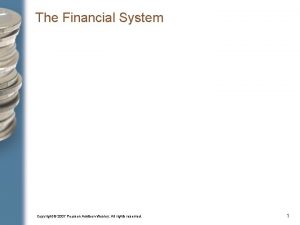 The Financial System Copyright 2007 Pearson AddisonWesley All