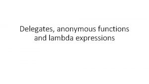 Delegates anonymous functions and lambda expressions Delegates what