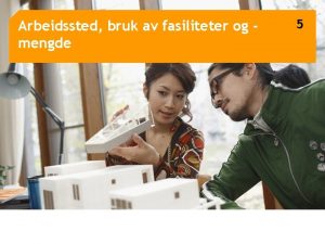 Arbeidssted bruk av fasiliteter og mengde 1 5