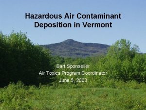 Hazardous Air Contaminant Deposition in Vermont Bart Sponseller