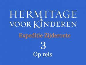 Expeditie Zijderoute 3 Op reis Hoe ga jij