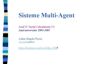 Sisteme MultiAgent Anul IV Sectia Calculatoare C 4