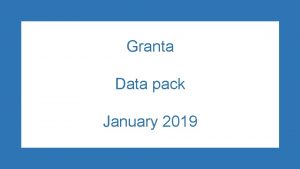 Granta Data pack January 2019 Granta summary Granta