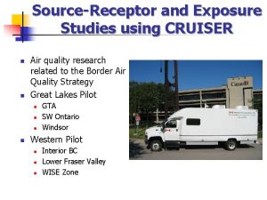 SourceReceptor and Exposure Studies using CRUISER n n
