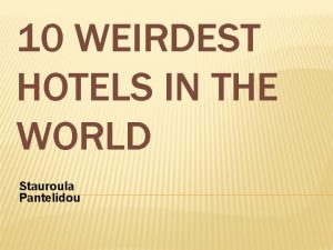 10 WEIRDEST HOTELS IN THE WORLD Stauroula Pantelidou