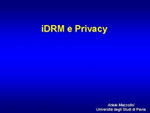 i DRM e Privacy Ariele Mazzolini Universit degli