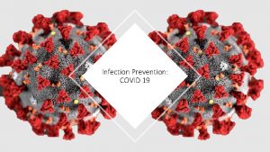 Infection Prevention COVID 19 Covid 19 what is