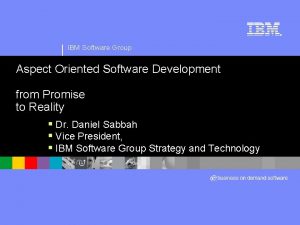 IBM Software Group Aspect Oriented Software Development from