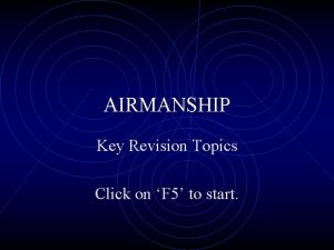 AIRMANSHIP Key Revision Topics Click on F 5