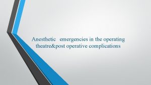 Anesthetic emergencies in the operating theatrepost operative complications