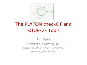 The PLATON check CIF and SQUEEZE Tools Ton