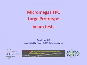 Micromegas TPC Large Prototype beam tests David Atti