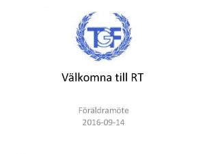 Vlkomna till RT Frldramte 2016 09 14 AGENDA