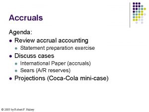 Accruals Agenda l Review accrual accounting l l