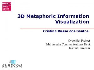 3 D Metaphoric Information Visualization Cristina Russo dos