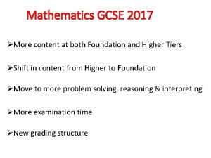 Mathematics GCSE 2017 More content at both Foundation