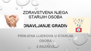 ZDRAVSTVENA NJEGA STARIJIH OSOBA PONAVLJANJE GRADIVA PRIMJENA LIJEKOVA