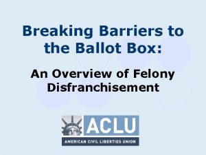 Breaking Barriers to the Ballot Box An Overview