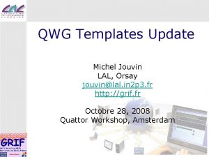 QWG Templates Update Michel Jouvin LAL Orsay jouvinlal