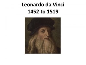 Leonardo da Vinci 1452 to 1519 What people