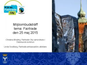 Miljombudstrff tema Fairtrade den 25 maj 2015 Christina