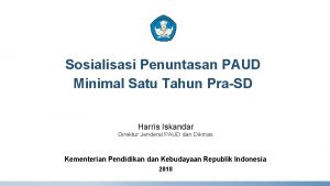 Sosialisasi Penuntasan PAUD Minimal Satu Tahun PraSD Harris