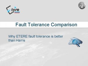 Fault Tolerance Comparison Why ETERE fault tolerance is