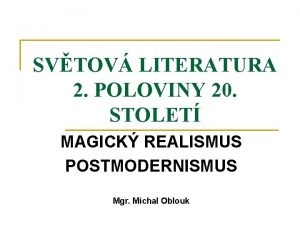 SVTOV LITERATURA 2 POLOVINY 20 STOLET MAGICK REALISMUS