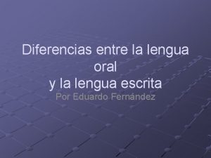 Diferencias entre la lengua oral y la lengua