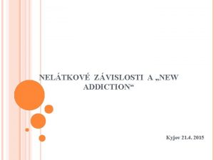 NELTKOV ZVISLOSTI A NEW ADDICTION Kyjov 21 4