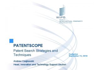 PATENTSCOPE Patent Search Strategies and Techniques Andrew Czajkowski