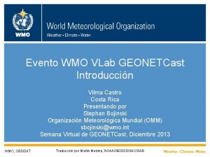 WMO Evento WMO VLab GEONETCast Introduccin Vilma Castro