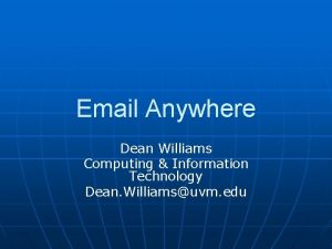 Email Anywhere Dean Williams Computing Information Technology Dean