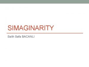 SIMAGINARITY Salih Safa BACANLI Description Simaginarity is a