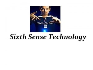 Sixth Sense Technology Already existing five senses Five