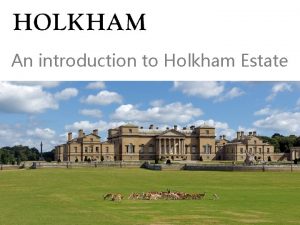 An introduction to Holkham Estate THE COKE FAMILY